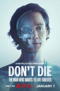 Don't Die: The Man Who Wants to Live Forever ชายผู้อยากเป็นอมตะ (2025) NETFLIX บรรยายไทย