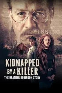 Kidnapped by a Killer: The Heather Robinson Story (2025) คิ๊ดแนปต์ บาย อะ คิลเลอร์: เดอะ เฮเธอร์ โรบินสัน สตอรี่